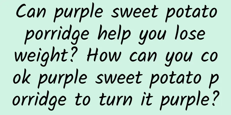 Can purple sweet potato porridge help you lose weight? How can you cook purple sweet potato porridge to turn it purple?