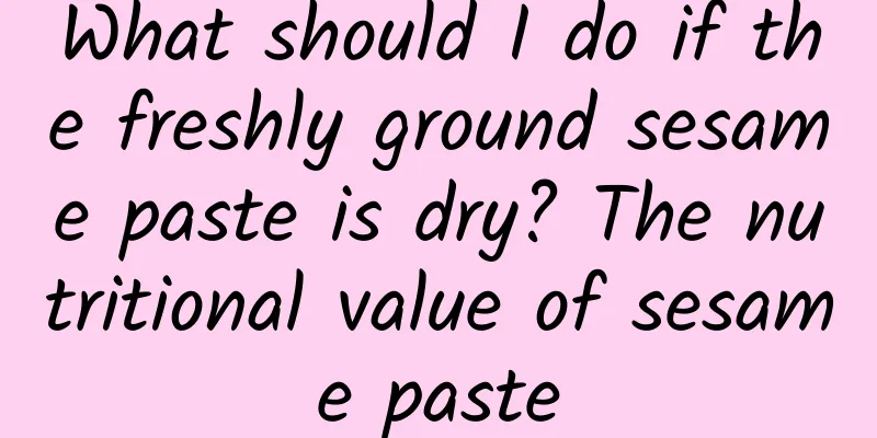 What should I do if the freshly ground sesame paste is dry? The nutritional value of sesame paste