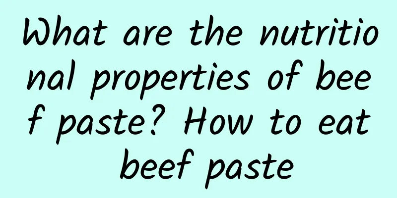 What are the nutritional properties of beef paste? How to eat beef paste