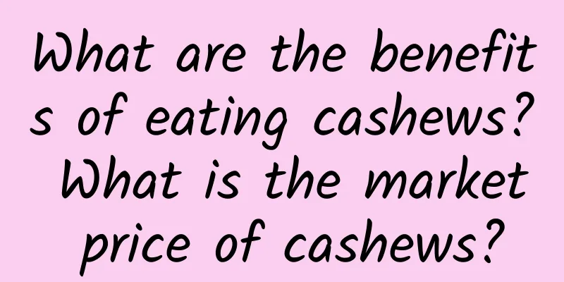 What are the benefits of eating cashews? What is the market price of cashews?