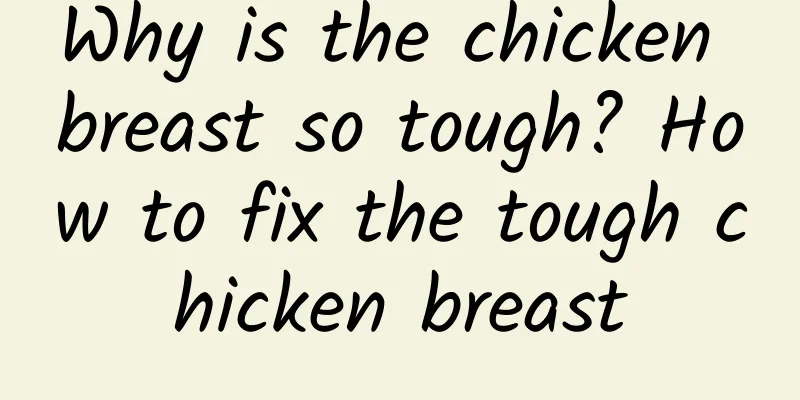 Why is the chicken breast so tough? How to fix the tough chicken breast