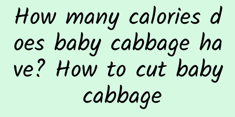 How many calories does baby cabbage have? How to cut baby cabbage