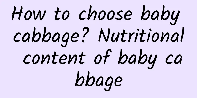 How to choose baby cabbage? Nutritional content of baby cabbage