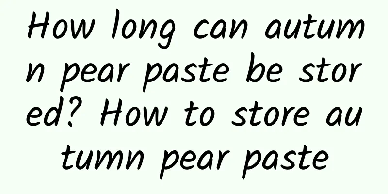 How long can autumn pear paste be stored? How to store autumn pear paste