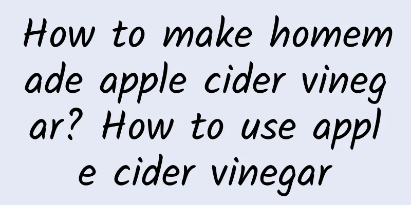 How to make homemade apple cider vinegar? How to use apple cider vinegar