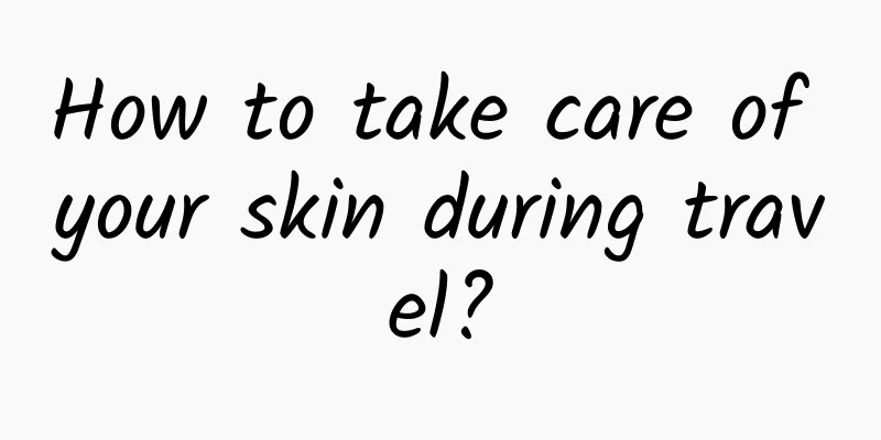 How to take care of your skin during travel?