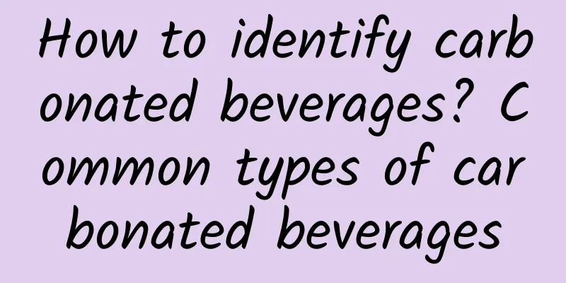 How to identify carbonated beverages? Common types of carbonated beverages