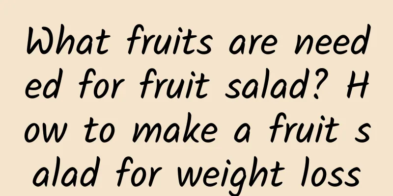 What fruits are needed for fruit salad? How to make a fruit salad for weight loss