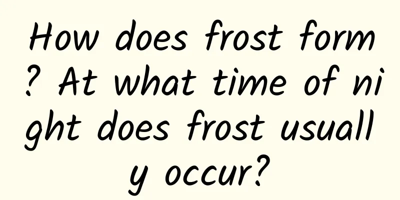 How does frost form? At what time of night does frost usually occur?