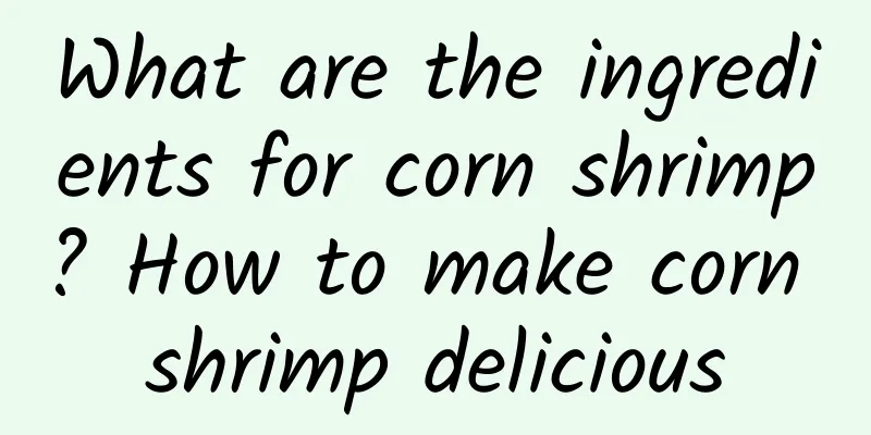 What are the ingredients for corn shrimp? How to make corn shrimp delicious
