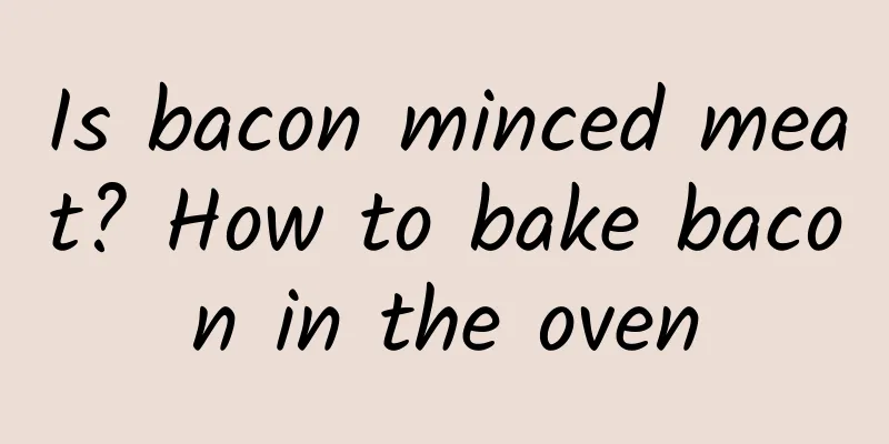 Is bacon minced meat? How to bake bacon in the oven