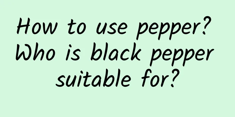 How to use pepper? Who is black pepper suitable for?