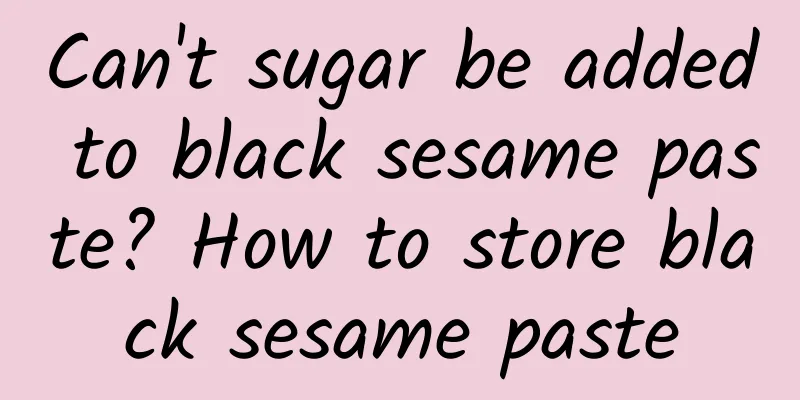 Can't sugar be added to black sesame paste? How to store black sesame paste