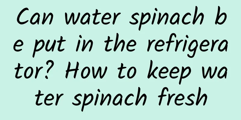 Can water spinach be put in the refrigerator? How to keep water spinach fresh