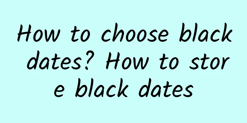 How to choose black dates? How to store black dates