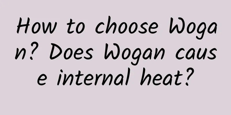 How to choose Wogan? Does Wogan cause internal heat?