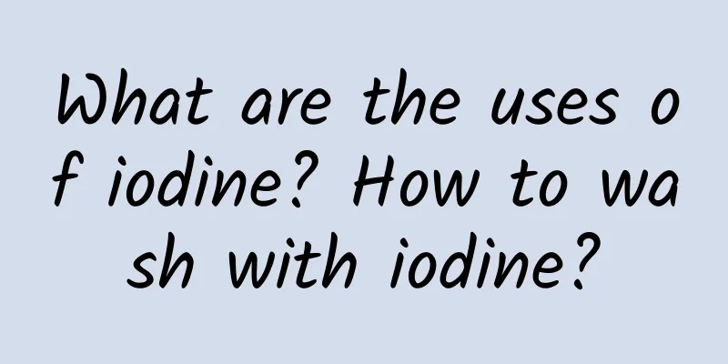 What are the uses of iodine? How to wash with iodine?