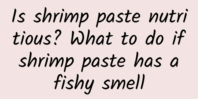 Is shrimp paste nutritious? What to do if shrimp paste has a fishy smell