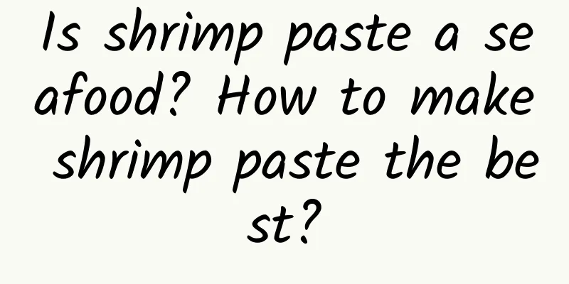 Is shrimp paste a seafood? How to make shrimp paste the best?