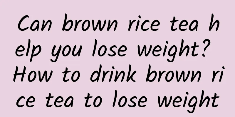 Can brown rice tea help you lose weight? How to drink brown rice tea to lose weight