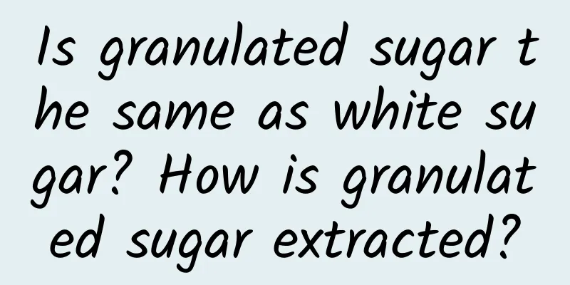 Is granulated sugar the same as white sugar? How is granulated sugar extracted?