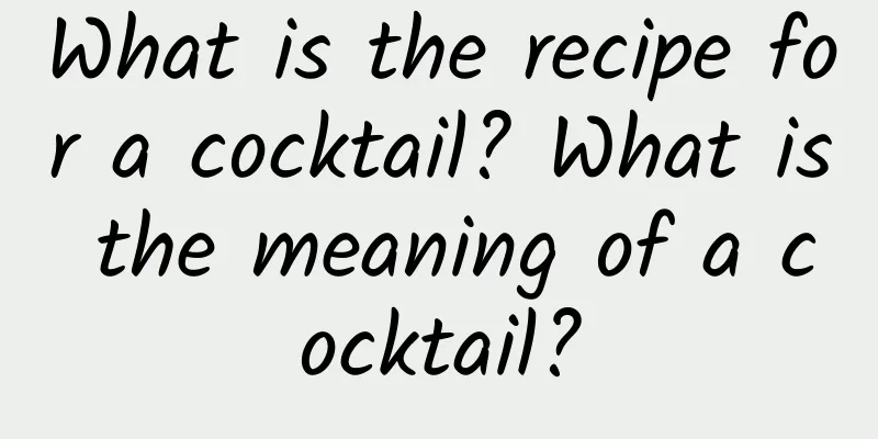 What is the recipe for a cocktail? What is the meaning of a cocktail?