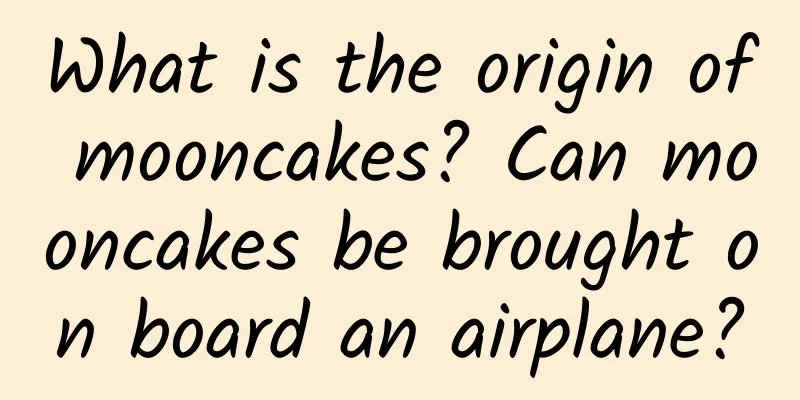 What is the origin of mooncakes? Can mooncakes be brought on board an airplane?