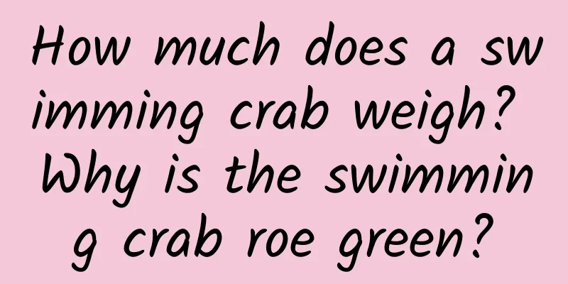 How much does a swimming crab weigh? Why is the swimming crab roe green?