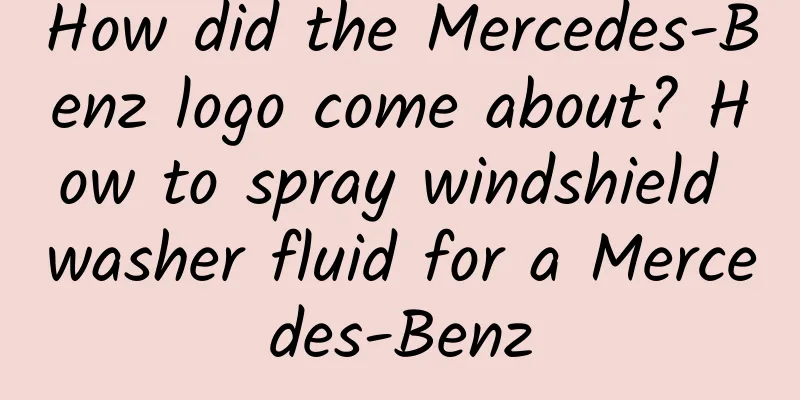 How did the Mercedes-Benz logo come about? How to spray windshield washer fluid for a Mercedes-Benz
