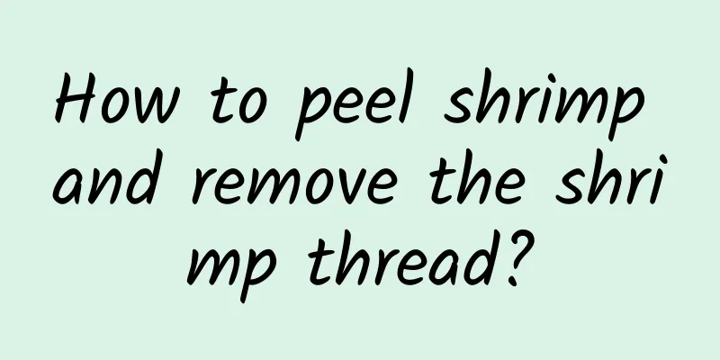 How to peel shrimp and remove the shrimp thread?