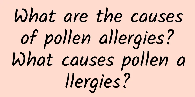 What are the causes of pollen allergies? What causes pollen allergies?