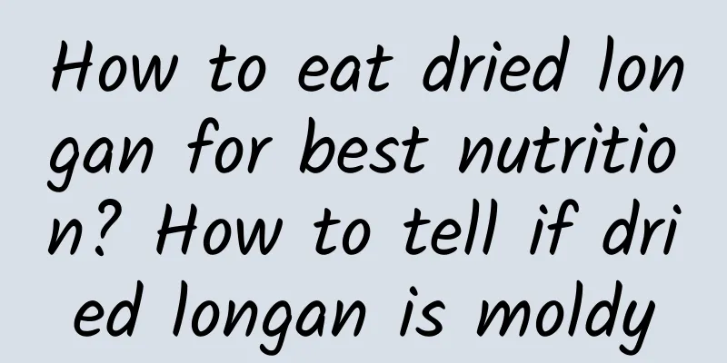 How to eat dried longan for best nutrition? How to tell if dried longan is moldy