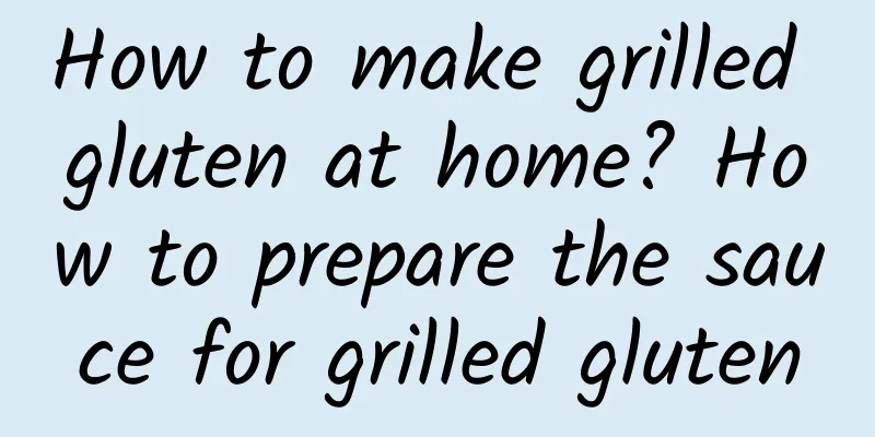 How to make grilled gluten at home? How to prepare the sauce for grilled gluten