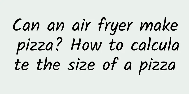 Can an air fryer make pizza? How to calculate the size of a pizza