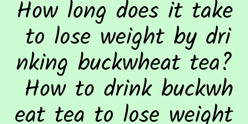 How long does it take to lose weight by drinking buckwheat tea? How to drink buckwheat tea to lose weight