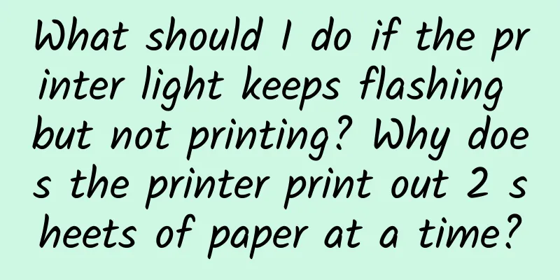 What should I do if the printer light keeps flashing but not printing? Why does the printer print out 2 sheets of paper at a time?