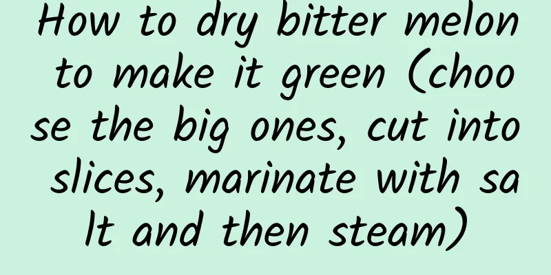 How to dry bitter melon to make it green (choose the big ones, cut into slices, marinate with salt and then steam)