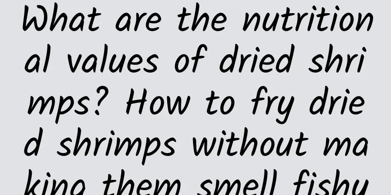 What are the nutritional values ​​of dried shrimps? How to fry dried shrimps without making them smell fishy