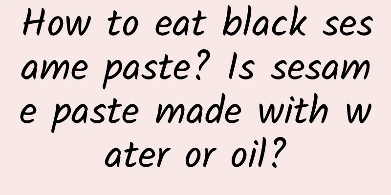 How to eat black sesame paste? Is sesame paste made with water or oil?