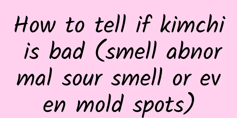 How to tell if kimchi is bad (smell abnormal sour smell or even mold spots)
