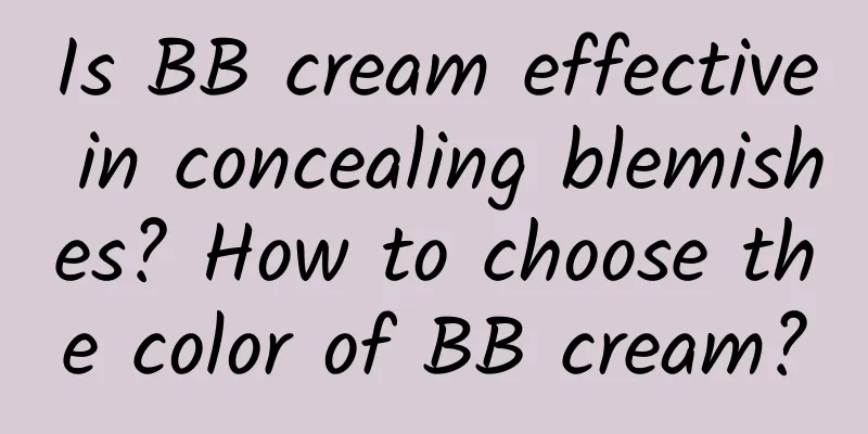 Is BB cream effective in concealing blemishes? How to choose the color of BB cream?