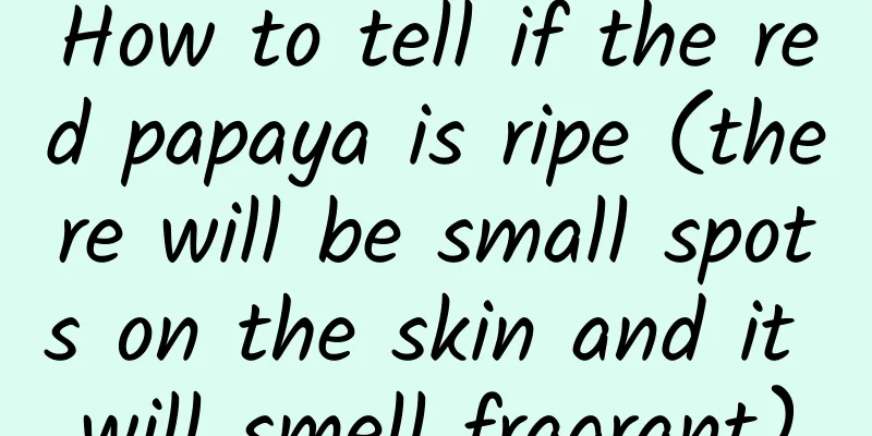 How to tell if the red papaya is ripe (there will be small spots on the skin and it will smell fragrant)
