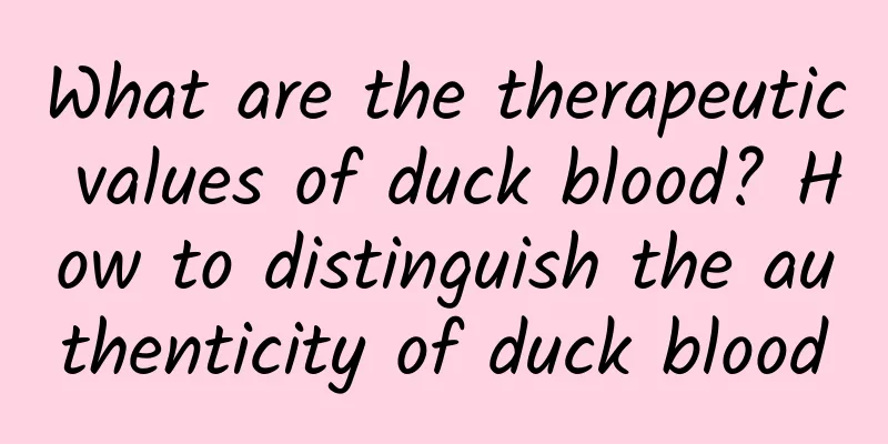 What are the therapeutic values ​​of duck blood? How to distinguish the authenticity of duck blood