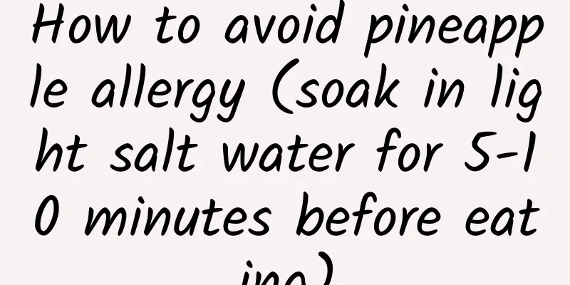 How to avoid pineapple allergy (soak in light salt water for 5-10 minutes before eating)