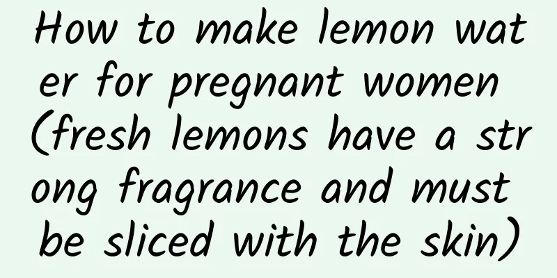 How to make lemon water for pregnant women (fresh lemons have a strong fragrance and must be sliced ​​with the skin)