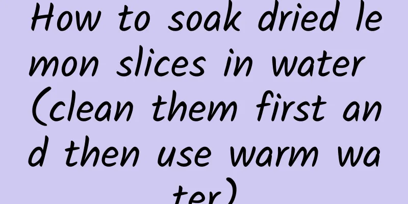How to soak dried lemon slices in water (clean them first and then use warm water)