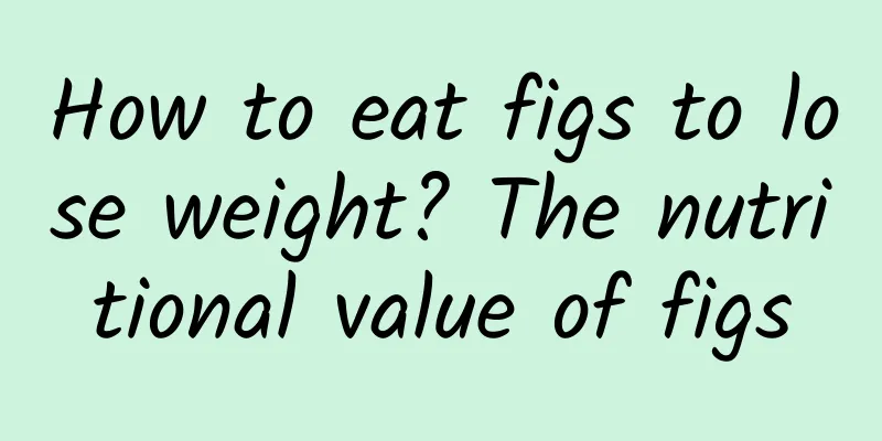 How to eat figs to lose weight? The nutritional value of figs