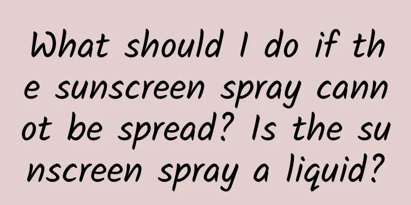 What should I do if the sunscreen spray cannot be spread? Is the sunscreen spray a liquid?