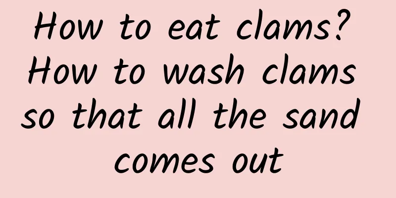 How to eat clams? How to wash clams so that all the sand comes out