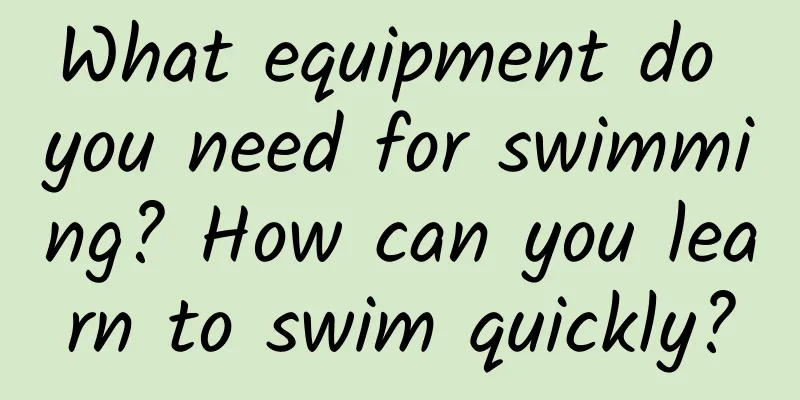 What equipment do you need for swimming? How can you learn to swim quickly?
